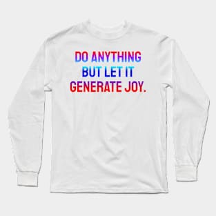 Do anything but let it generate joy Long Sleeve T-Shirt